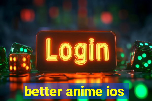 better anime ios